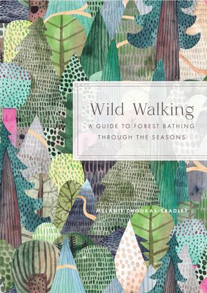 Wild Walking: A Guide to Forest Bathing Through the Seasons image number 0