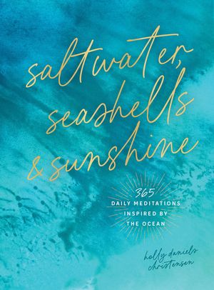 Saltwater, Seashells & Sunshine: 365 Daily Meditations Inspired by the Ocean image number 0
