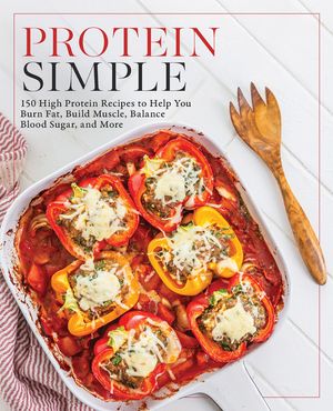 Protein Simple: 150 High-Protein Recipes for Burning Fat, Building Muscle, and Living Strong image number 0