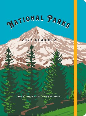 National Parks 2027 Weekly Planner: July 2026 - December 2027 image number 0
