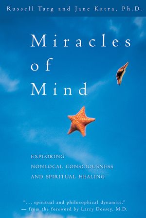 Miracles of Mind: Exploring Nonlocal Consciousness and Spritual Healing image number 0