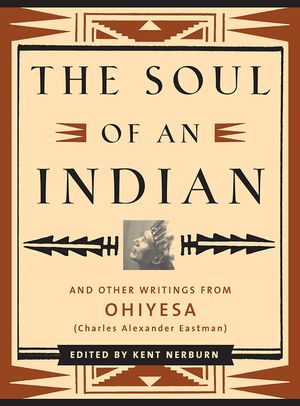 The Soul of an Indian: And Other Writings from Ohiyesa (Charles Alexander Eastman) image number 0