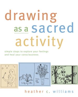 Drawing as a Sacred Activity: Simple Steps to Explore Your Feelings and Heal Your Consciousness image number 0