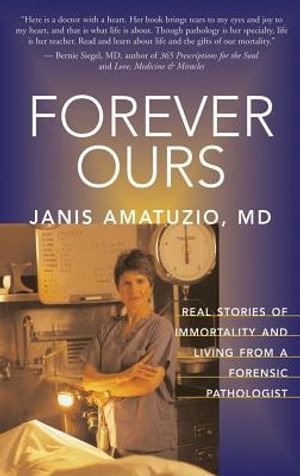 Forever Ours: Real Stories of Immortality and Living from a Forensic Pathologist image number 0