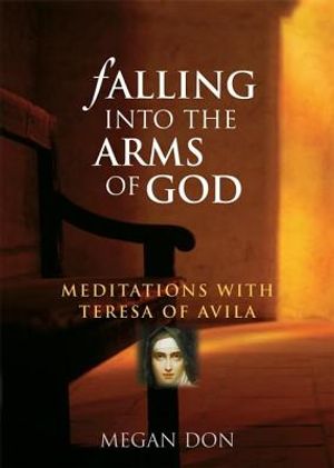 Falling Into the Arms of God: Meditations on St. Teresa of Avila image number 0