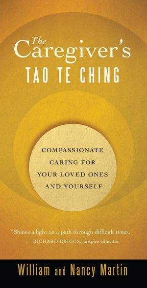 The Caregiver's Tao Te Ching: Compassionate Caring for Your Loved Ones and Yourself image number 0