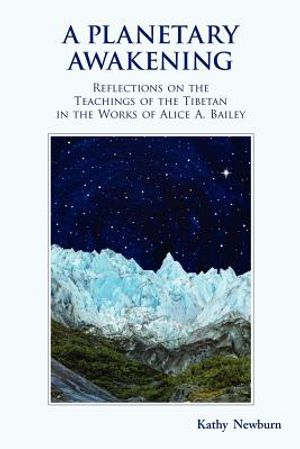A Planetary Awakening: Reflections on the Teachings of the Tibetan in the Works of Alice A. Bailey image number 0
