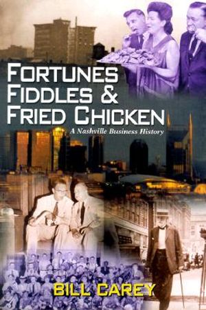 Fortunes, Fiddles & Fried Chicken: A Nashville Business History image number 0