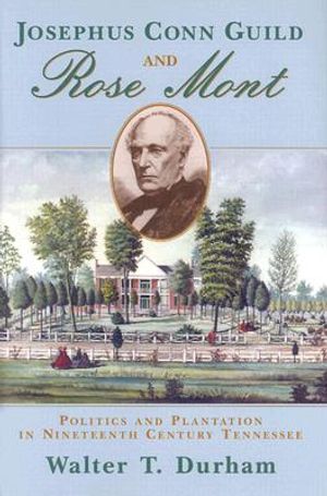 Josephus Conn Guild and Rose Mont: Politics and Plantation in Nineteenth Century Tennessee image number 0