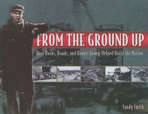 From the Ground Up: How Rocks, Roads, and Rogers Group Helped Build the Nation image number 0