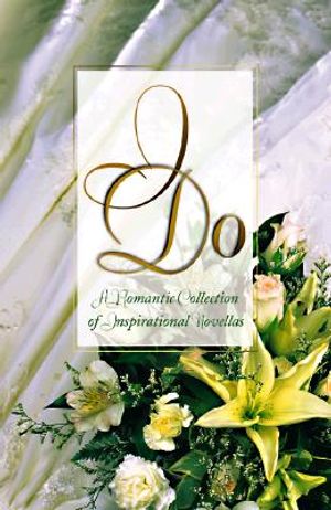 I Do: A Romantic Collection of Inspirational Novellas image number 0