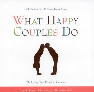 What Happy Couples Do: Belly Button Fuzz & Bare-Chested Hugs--The Loving Little Rituals of Romance image number 0