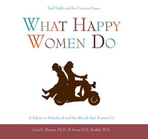 What Happy Women Do: Nail Night and the Unicorn Dance--A Salute to Sisterhood and the Rituals That Sustain Us image number 0