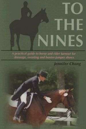 To the Nines: A Practical Guide to Horse and Rider Turnout for Dressage, Eventing, and Hunter/Jumper Shows image number 0