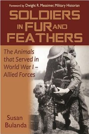 Soldiers in Fur and Feathers: The Animals That Served in World War I - Allied Forces image number 0