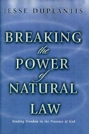 Breaking the Power of Natural Law: How to Be Free of Sickness, Disease, Addiction & Depression by Walking in God's Commandments & Abinding in His Pres image number 0