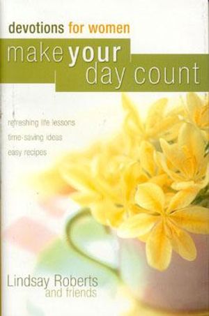 Make Your Day Count Devotion for Women: Refreshing Life Lessons Time-Saving Ideas Easy Recipes image number 0