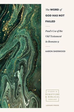 The Word of God Has Not Failed: Paul's Use of the Old Testament in Romans 9 image number 0