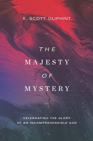 The Majesty of Mystery: Celebrating the Glory of an Incomprehensible God image number 0