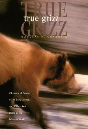 True Grizz: Glimpses of Fernie, Stahr, Easy, Dakota, and Other Real Bears in the Modern World image number 0