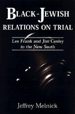 Black-Jewish Relations on Trial: Leo Frank and Jim Conley in the New South image number 0
