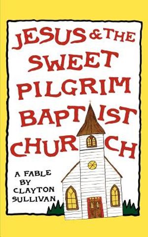 Jesus and the Sweet Pilgrim Baptist Church: A Fable image number 0