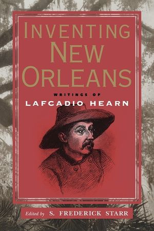 Inventing New Orleans: Writings of Lafcadio Hearn image number 0