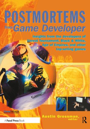 Postmortems from Game Developer: Insights from the Developers of Unreal Tournament, Black & White, Age of Empire, and Other Top-Selling Games image number 0