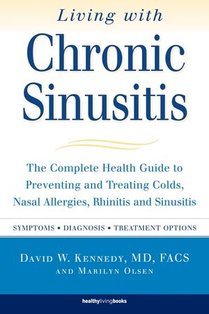 Living with Chronic Sinusitis: The Complete Health Guide to Preventing and Treating Colds, Nasal Allergies, Rhinitis and Sinusitis image number 0