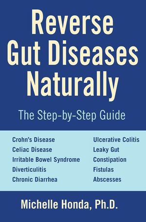 Reverse Gut Diseases Naturally: Cures for Crohn's Disease, Ulcerative Colitis, Celiac Disease, Ibs, and More image number 0