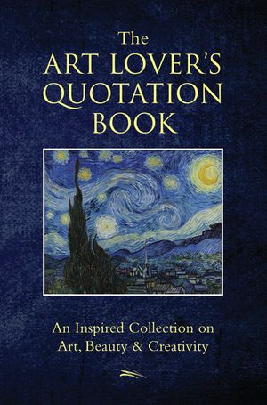 The Art Lover's Quotation Book: An Inspired Collection on Art, Beauty & Creativity image number 0