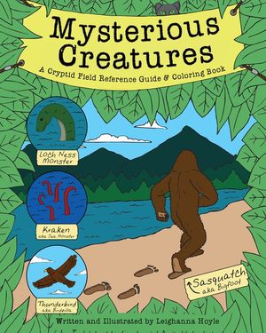 Mysterious Creatures: A Cryptid Coloring Book and Field Reference Guide Including Sasquatch (Bigfoot) and the Loch Ness Monster image number 0
