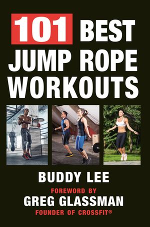 101 Best Jump Rope Workouts: The Ultimate Handbook for the Greatest Exercise on the Planet image number 0