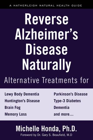Reverse Alzheimer's Disease Naturally: Alternative Treatments for Dementia Including Alzheimer's Disease image number 0