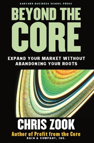 Beyond the Core: Expand Your Market Without Abandoning Your Roots image number 0