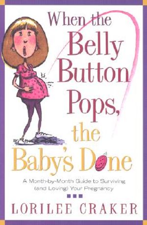 When the Belly Button Pops, the Baby's Done: A Month-By-Month Guide to Surviving (and Loving) Your Pregnancy image number 0