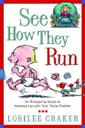 See How They Run: An Energizing Guide to Keeping Up with Your Turbo-Toddler image number 0
