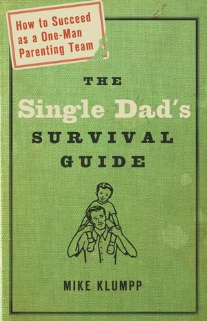 The Single Dad's Survival Guide: How to Succeed as a One-Man Parenting Team image number 0