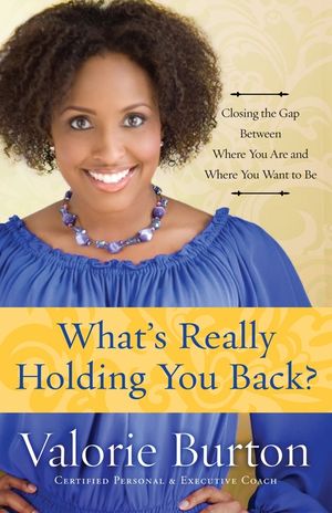 What's Really Holding You Back?: Closing the Gap Between Where You Are and Where You Want to Be image number 0