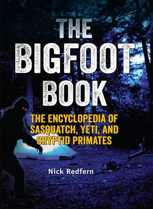 The Bigfoot Book: The Encyclopedia of Sasquatch, Yeti and Cryptid Primates image number 0