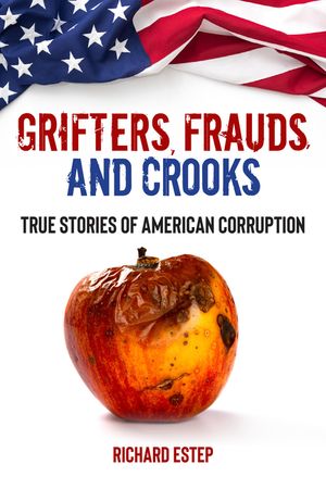 Grifters, Frauds, and Crooks: True Stories of American Corruption image number 0