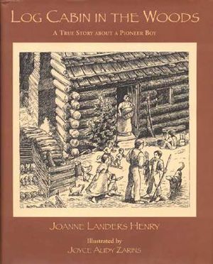 Log Cabin in the Woods: A True Story about a Pioneer Boy image number 0