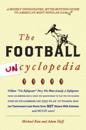 The Football Uncyclopedia: A Highly Opinionated, Myth-Busting Guide to America's Most Popular Game image number 0