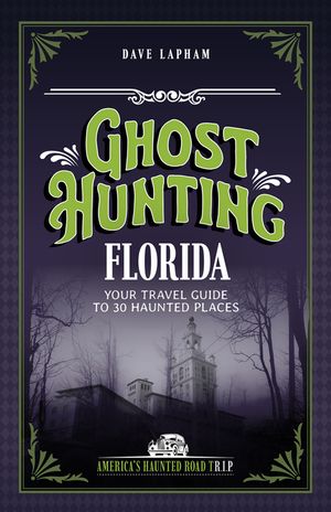 Ghost Hunting Florida: Your Travel Guide to 31 Haunted Places image number 0