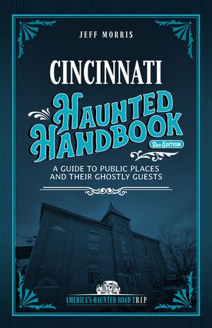 Cincinnati Haunted Handbook: A Guide to Public Places and Their Ghostly Guests image number 0