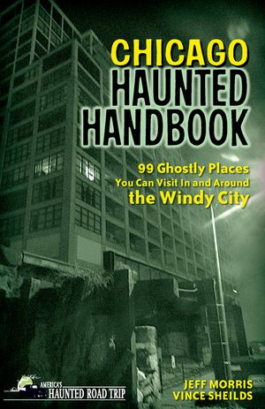 Chicago Haunted Handbook: 99 Ghostly Places You Can Visit in and Around the Windy City image number 0