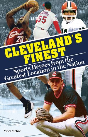 Cleveland's Finest: Sports Heroes from the Greatest Location in the Nation image number 0