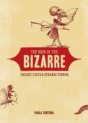 The Book of the Bizarre: Freaky Facts and Strange Stories image number 0