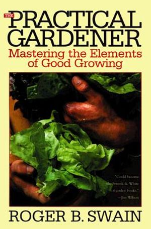 The Practical Gardener: Mastering the Elements of Good Growing image number 0