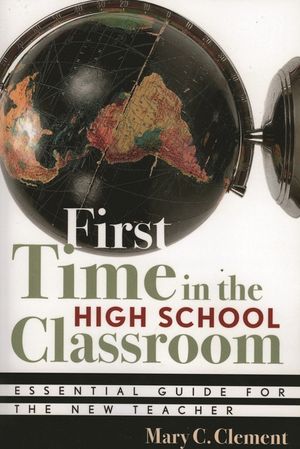 First Time in the High School Classroom: Essential Guide for the New Teacher image number 0